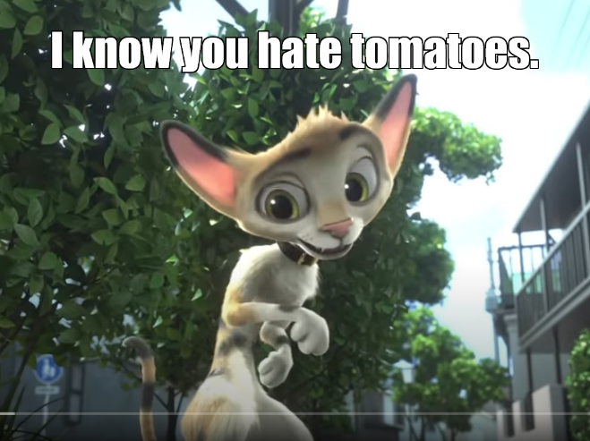 I know you hate tomatoes.